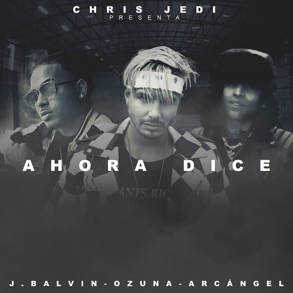 Обложка: Chris Jedi, J Balvin, Ozuna feat. Arcangel - Ahora Dice