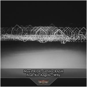 Обложка: Max Pride & Gosh Crash feat. Kir Angels feat. Kir Angels - Why