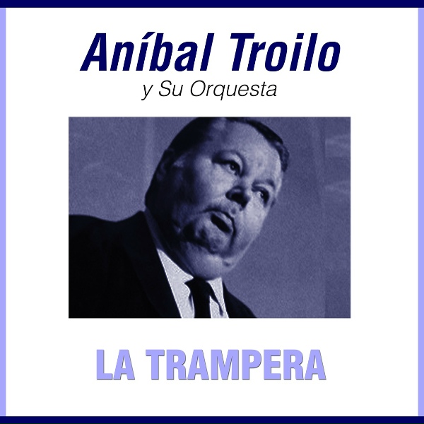 Обложка: Anibal Troilo - Mano Brava