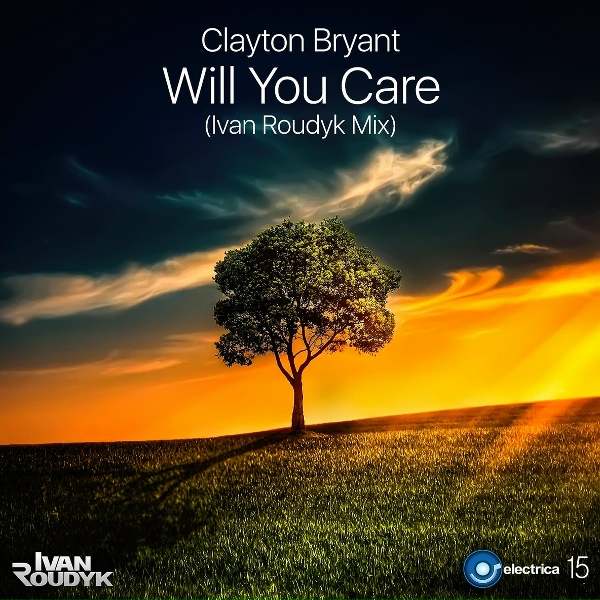 Обложка: Clayton Bryant - Will You Care (Ivan Roudyk Mix)