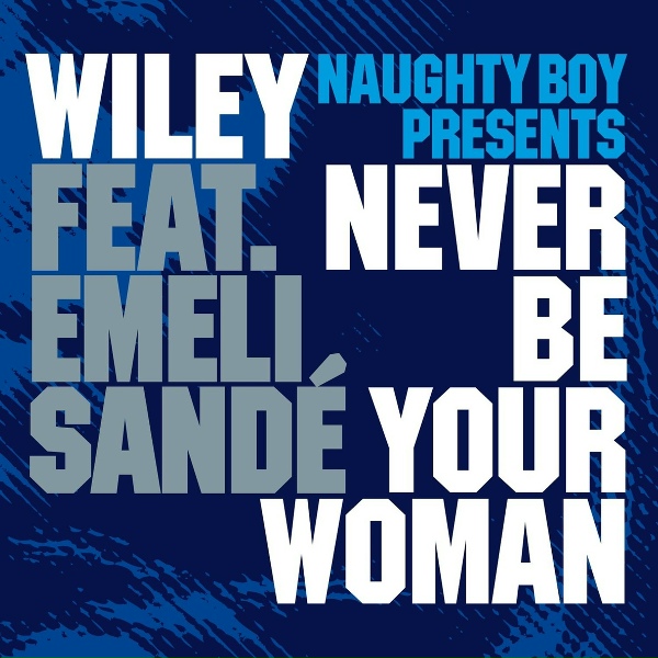 Обложка: Naughty Boy, Wiley feat. Emeli Sandé - Never Be Your Woman