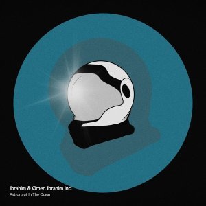 Обложка: Ibrahim & Ømer, Ibrahim Inci - Astronaut in the Ocean
