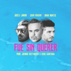 Обложка: Josele Junior, Juan Magán, Omar Montes - Fue Sin Querer