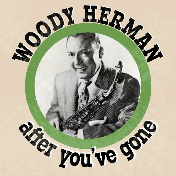 Обложка: Woody Herman - After You've Gone