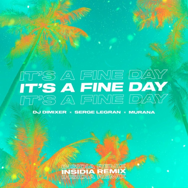 Обложка: DJ DimixeR, Serge Legran, MURANA - It’s a Fine Day (INSIDIA Remix)