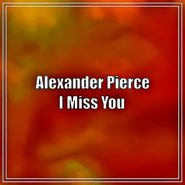 Обложка: Alexander Pierce - I Miss You