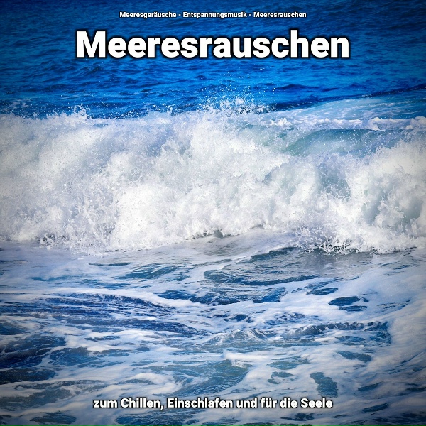 Обложка: Meeresgeräusche, Entspannungsmusik, Meeresrauschen - Meeresgeräusche