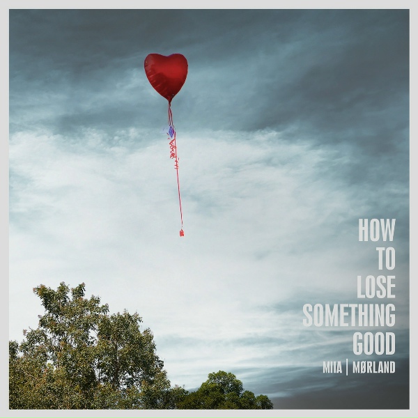 Обложка: Mørland, Miia - How to Lose Something Good