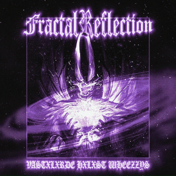 Обложка: VASTXLXRDE, HXLXST, Wheezzys - FRACTAL REFLECTION