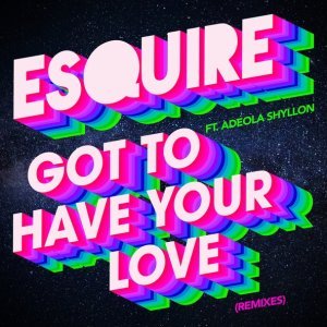 Обложка: eSQUIRE feat. Adeola Shyllon - Got To Have Your Love