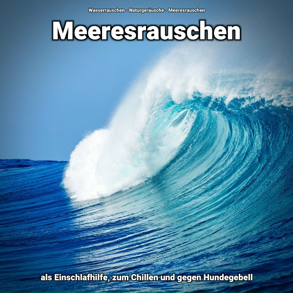 Обложка: Wasserrauschen, Naturgeräusche, Meeresrauschen - Naturgeräusche