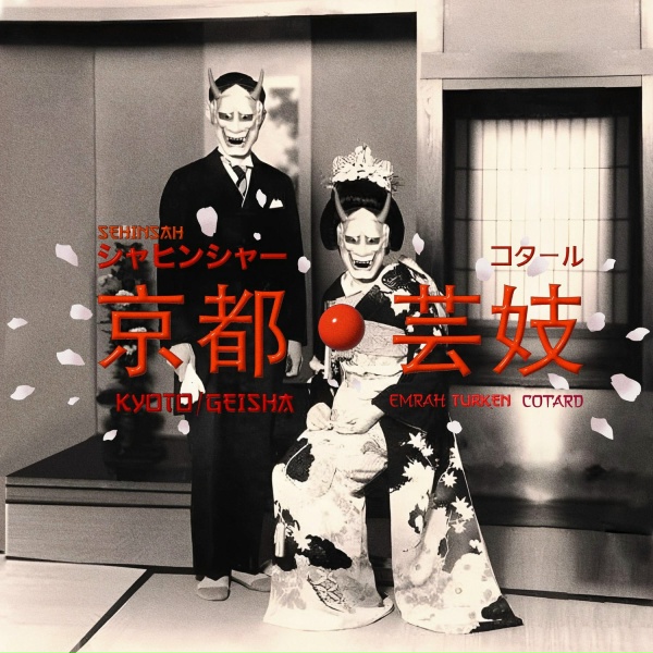 Обложка: Şehinşah, Cotard, Emrah Türken - KYOTO/GEISHA