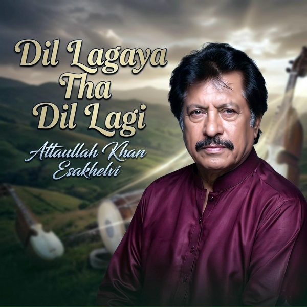 Обложка: Attaullah Khan Esakhelvi - Dil Lagaya Tha Dil Lagi