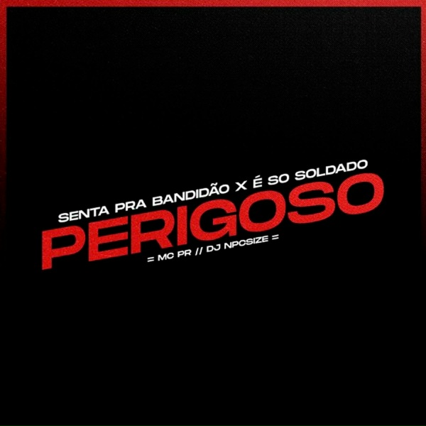 Обложка: MC PR, DJ NpcSize - Senta pra Bandidão / É Só Soldado Perigoso