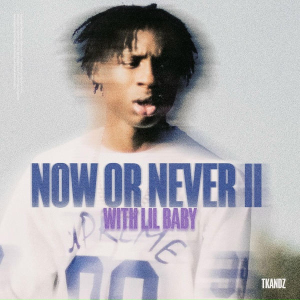 Обложка: Tkandz, Lil Baby - NOW OR NEVER II