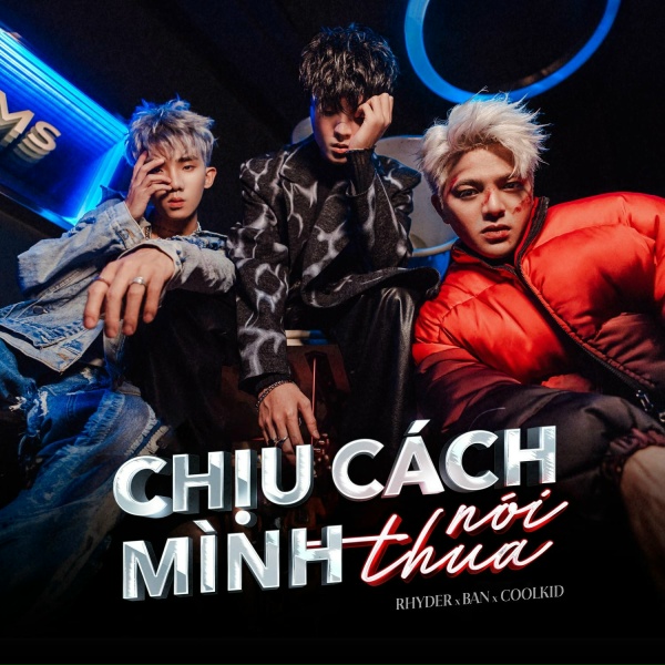 Обложка: RHYDER, Coolkid, BAN - Chịu Cách Mình Nói Thua