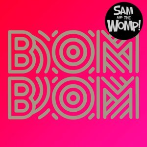 Обложка: Sam and the Womp - Bom Bom