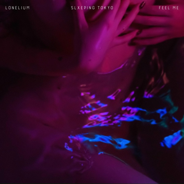 Обложка: Lonelium, SLXEPING TOKYO - FEEL ME