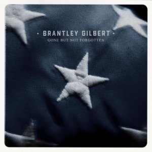 Обложка: Brantley Gilbert - Gone But Not Forgotten
