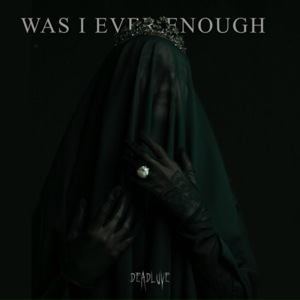 Обложка: DEADLUVE - Was I Ever Enough?