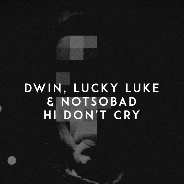 Обложка: Dwin, Lucky Luke, NOTSOBAD - Hi Don't Cry
