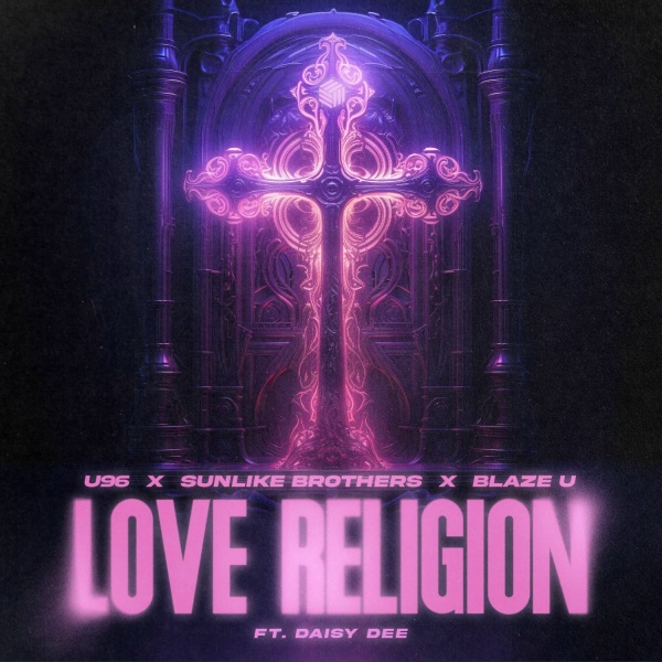 Обложка: U96, Sunlike Brothers, Blaze U feat. Daisy Dee - Love Religion