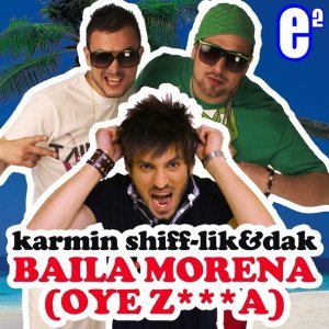 Обложка: Karmin Shiff feat. Lik & Dak - Baila Morena (Oye Z***a)