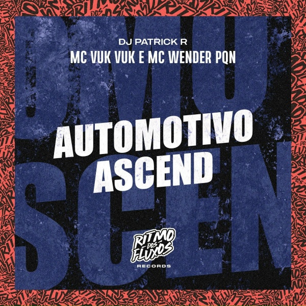 Обложка: MC Vuk vuk, DJ Patrick R, MC Wender Pqn - Automotivo Ascend