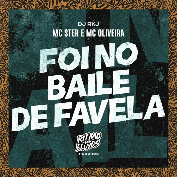 Обложка: MC Ster, MC Oliveira, DJ RKJ - Foi no Baile de Favela