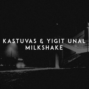Обложка: Kastuvas, Yigit Unal - Milkshake