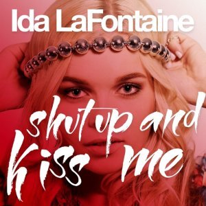 Обложка: Ida LaFontaine - Shut Up And Kiss Me