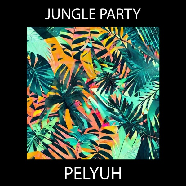 Обложка: PELYUH - Jungle Party