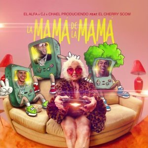Обложка: El Alfa, Cj, Chael Produciendo, El Cherry Scom - La Mamá de la Mamá