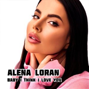 Обложка: Alena Loran - Baby I Think I Love You