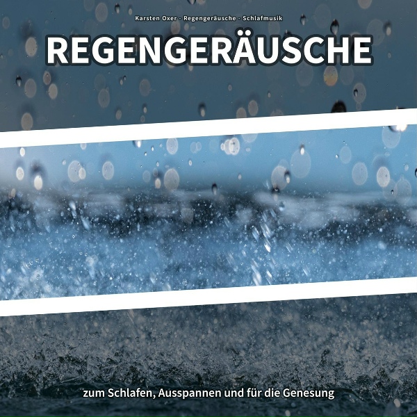 Обложка: Karsten Oxer, Regengeräusche, Schlafmusik - Regengeräusche gegen Hundegebell