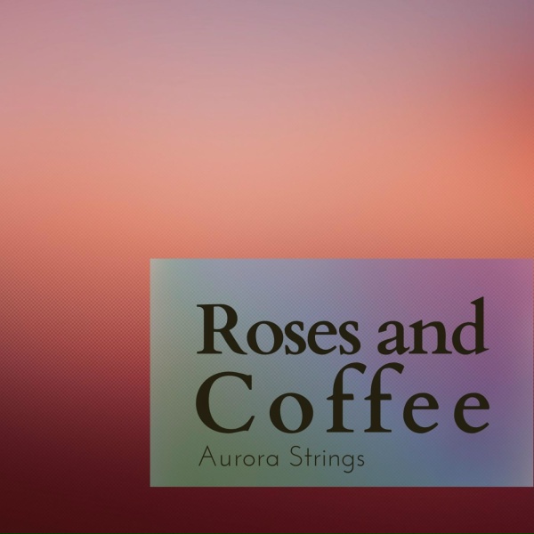 Обложка: Aurora Strings - Roses and Coffee