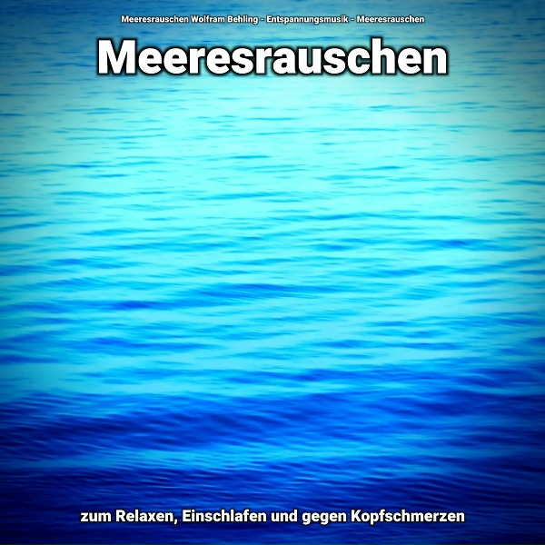 Обложка: Meeresrauschen Wolfram Behling, Entspannungsmusik, Meeresrauschen - Meeresrauschen