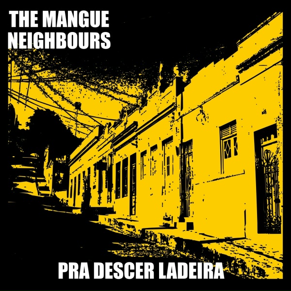 Обложка: THE MANGUE NEIGHBOURS - Pra Descer Ladeira