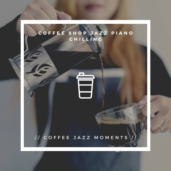 Обложка: Coffee Shop Jazz Piano Chilling - Coffee Break