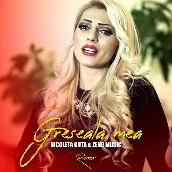 Обложка: Nicoleta Guta, Zeno Music - Greseala mea
