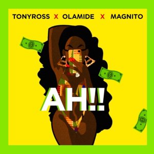 Обложка: Tony Ross, Olamide, Magnito - Ah!!
