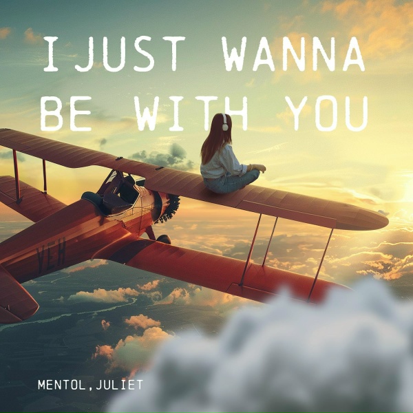 Обложка: Mentol, Juliet - I Just Wanna Be With You
