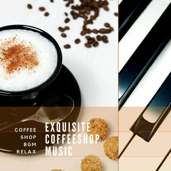 Обложка: Coffee Shop BGM Relax - Exquisite Coffeeshop Music