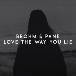 Обложка: BROHM, PANE - Love the Way You Lie