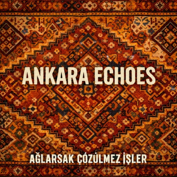 Обложка: Ankara Echoes - Ağlarsak Çözülmez İşler
