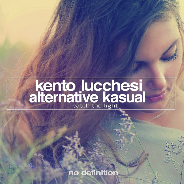 Обложка: Kento Lucchesi & Alternative Kasual - Catch the Light