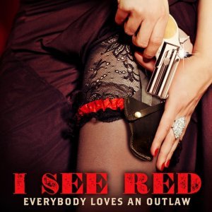 Обложка: Everybody Loves An Outlaw - I See Red