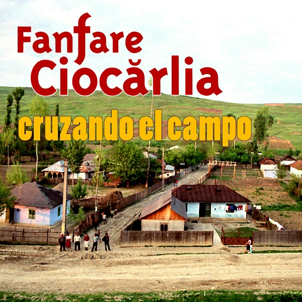 Обложка: Fanfare Ciocarlia - Cruzando el Campo