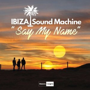 Обложка: IBIZA Sound Machine feat. Andrey Exx - Say My Name