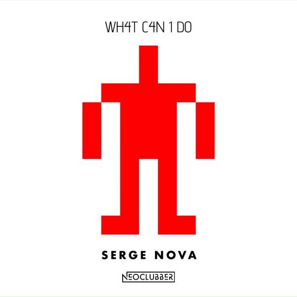 Обложка: Serge Nova, Neoclubber - What Can I Do
